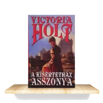 Victoria Holt: A kísértetház asszonya