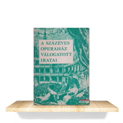 Dés Mihály (szerk.): A százéves Operaház válogatott iratai